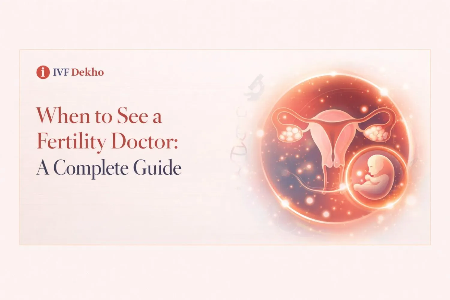 When to See a Fertility Doctor: Complete Guide